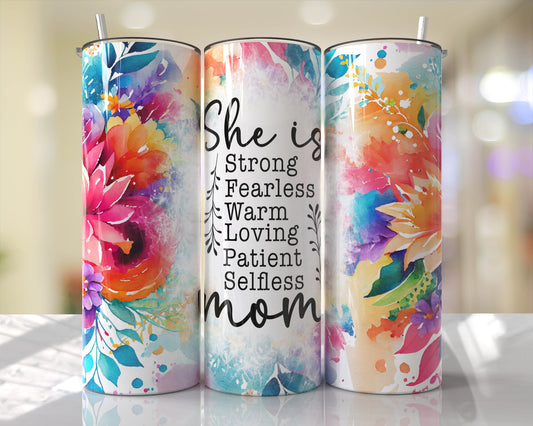 She is Strong, Fearless, Warm, Loving, Patient, Selfless, She is MOM 20 OZ Tumbler